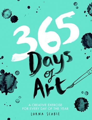 365 Days Of Art A Creative Exercise For Every Day Of The Year | Lorna Scobie
