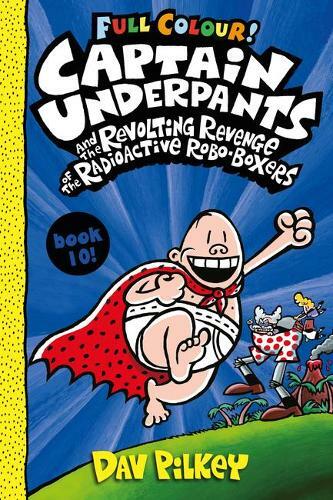 Captain Underpants Captain Underpants And The Revolting Revenge Of The Radioactive Robo-Boxers Colour | Dav Pilkey