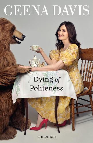 Dying of Politeness | Geena Davis