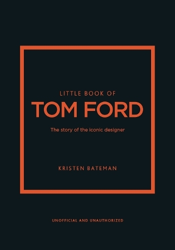 Little Book of Tom Ford The Story of The Iconic Brand | Kristen Bateman