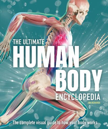The Ultimate Human Body Encyclopedia - The Complete Visual Guide | Jon Richards