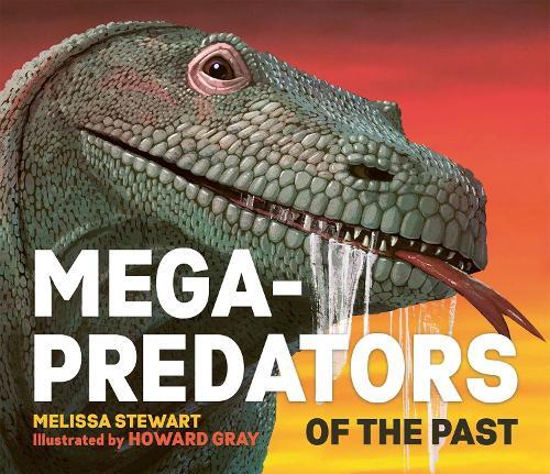 Mega-Predators Of The Past | Melissa Stewart