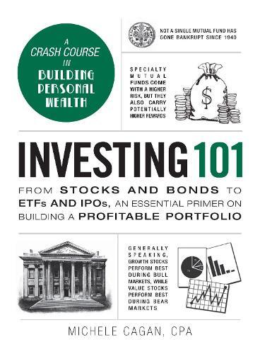 Investing 101 - From Stocks And Bonds To Etfs And Ipos - An Essential Primer On Building A Profitable | Michele Cagan Cpa