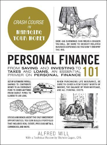 Personal Finance 101 - From Saving And Investing To Taxes And Loans - An Essential Primer On Personal | Alfred Mill
