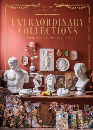 Extraordinary Collections Timeless Interiors From Paris & Beyond | Marin Montagut