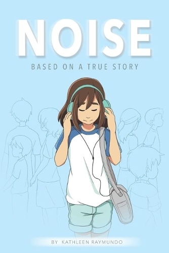 Noise - A Graphic Novel Based On A True Story | Kathleen Raymundo