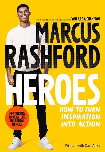 Heroes - How To Turn Inspiration Into Action | Marcus Rashford