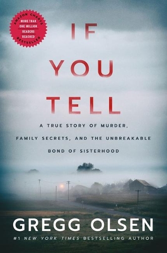 If You Tell - A True Story Of Murder - Family Secrets and the Unbreakable Bond of Sisterhood | Gregg Olsen