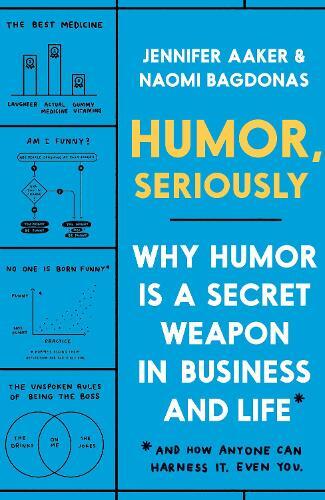 Humor - Seriously - Why Humor is a Secret Weapon in Business and Life | Jennifer Aaker