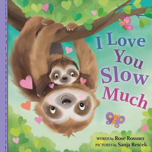 I Love You Slow Much - A Sweet & Funny Baby Animal Board Book For Mother's Day (Punderland) | Rose Rossner