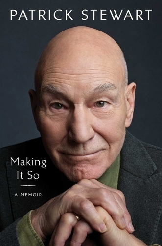 Making It So - A Memoir | Patrick Stewart