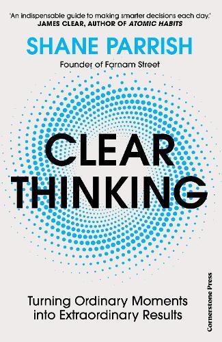 Clear Thinking | Shane Parrish