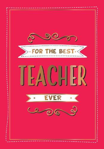 For The Best Teacher Ever The Perfect Gift To Give To Your Teacher | Summerdale Publisher