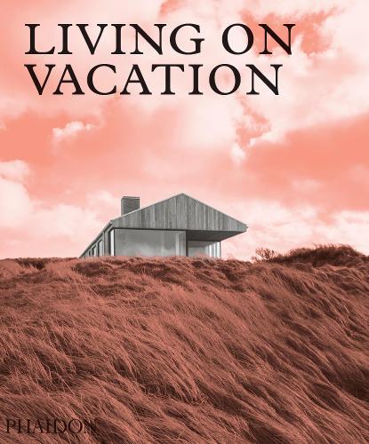 Living On Vacation Contemporary Houses for Tranquil Living | Phaidon Press