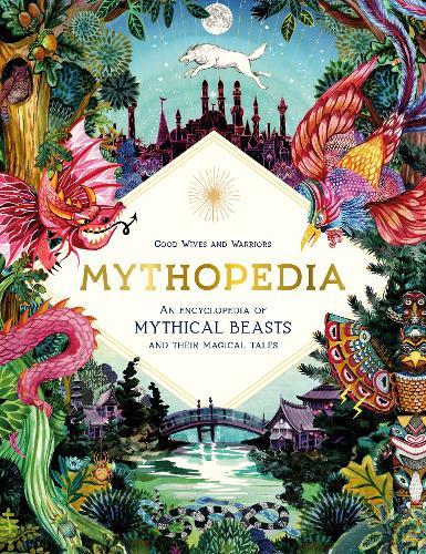 Mythopedia An Encyclopedia of Mythical Beasts And Their Magical Tales | Good Wives And Warriors