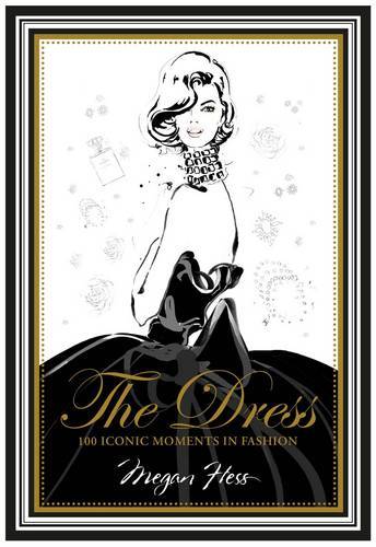 The Dress 100 Iconic Moments In Fashion | Megan Hess